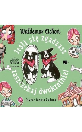 Jeśli się zgadzasz, zaszczekaj dwukrotnie! - Waldemar Cichoń - Audiobook - 9788366817173