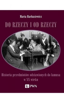 Do rzeczy i od rzeczy - Maria Barbasiewicz - Ebook - 978-83-01-21823-2