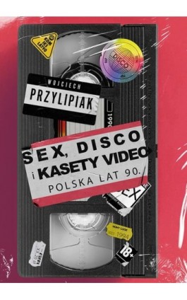 Sex, disco i kasety video. Polska lat 90 - Wojciech Przylipiak - Ebook - 978-83-287-1687-2