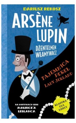 Arsène Lupin – dżentelmen włamywacz. Tom 1. Tajemnica pereł Lady Jerland - Dariusz Rekosz - Ebook - 978-83-8233-516-3