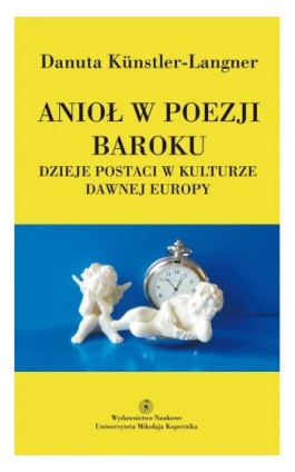 Anioł w poezji baroku. Dzieje postaci w kulturze dawnej Europy - Danuta Kunstler-Langner - Ebook - 978-83-231-2124-4