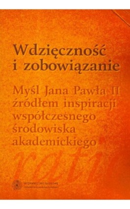 Wdzięczność i zobowiązanie. Myśl Jana Pawła II źródłem inspiracji współczesnego środowiska akademickiego - Czesław Kustra - Ebook - 978-83-231-2316-3