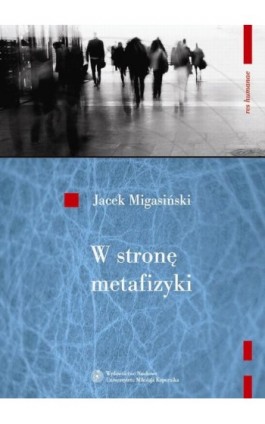 W stronę metafizyki. Nowe tendencje metafizyczne w filozofii francuskiej połowy XX wieku - Jacek Migasiński - Ebook - 978-83-231-3007-9