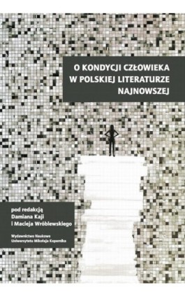 O kondycji człowieka w polskiej literaturze najnowszej - Ebook - 978-83-231-3283-7