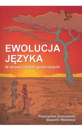 Ewolucja języka. W stronę hipotez gesturalnych - Przemysław Żywiczyński - Ebook - 978-83-231-3424-4