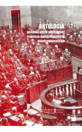Antologia polskiej myśli politycznej okresu dwudziestolecia międzywojennego - Ebook - 978-83-231-3403-9