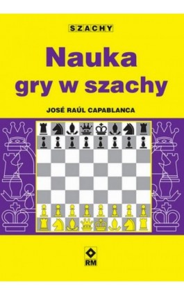 Nauka gry w szachy - José Raúl Capablanca - Ebook - 978-83-8151-416-3