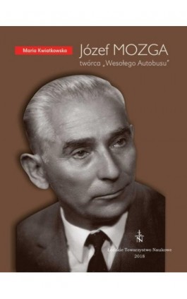 Józef MOZGA. Twórca „Wesołego Autobusu” - Maria Kwiatkowska - Ebook - 978-83-60655-91-7