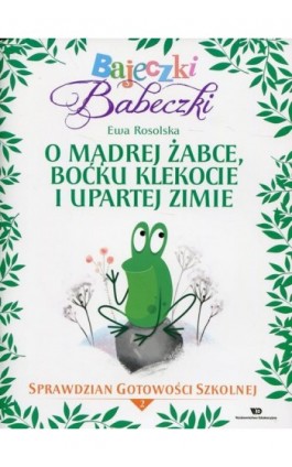 Bajeczki Babeczki O mądrej żabce, boćku Klekocie i upartej zimie - Ewa Rosolska - Ebook - 978-83-65669-67-4