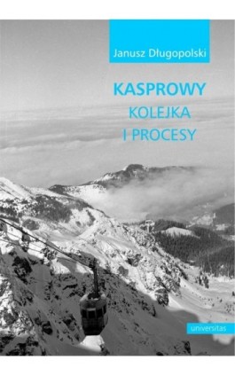 Kasprowy kolejka i procesy - Janusz Długopolski - Ebook - 978-83-242-6547-3