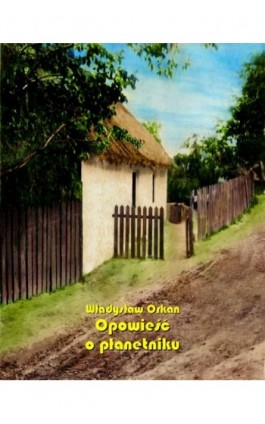 Opowieść o płanetniku - Władysław Orkan - Ebook - 978-83-7639-239-4