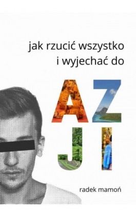 Jak rzucić wszystko i wyjechać do Azji - Ebook - 978-83-961765-0-9