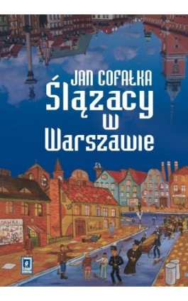 Ślązacy w Warszawie - Jan Cofałka - Ebook - 978-83-7383-330-2