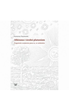 Alkinous i średni platonizm. Pragnienie wejrzenia poza to, co widzialne - Kazimierz Pawłowski - Ebook - 978-83-8090-519-1