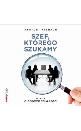 Szef, którego szukamy. Rzecz o odpowiedzialności - Andrzej Jeznach - Audiobook - 978-83-283-8108-7