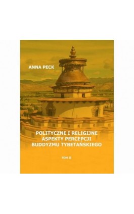 Polityczne i religijne aspekty percepcji buddyzmu tybetańskiego - Anna Peck - Ebook - 978-83-8090-628-0