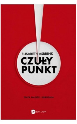 Czuły punkt. Teatr, naziści i zbrodnia - Elisabeth Asbrink - Ebook - 978-83-8032-604-0