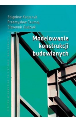 Modelowanie konstrukcji budowlanych - Zbigniew Kacprzyk - Ebook - 978-83-8156-169-3