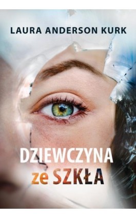 Dziewczyna ze szkła - Laura Anderson Kurk - Ebook - 978-83-662-9797-5