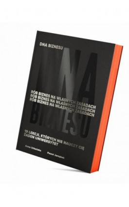 DNA Biznesu. Rób biznes na własnych zasadach. 19 lekcji, których nie nauczy Cię żaden uniwersytet. - Anna Urbańska - Ebook - 978-83-954595-3-5