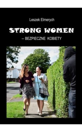 STRONG WOMEN – bezpieczne kobiety - Leszek Elmerych - Ebook - 978-83-66354-24-1