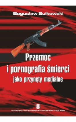 Przemoc i pornografia śmierci jako przynęty medialne - Bogusław Sułkowski - Ebook - 83-7171-956-6