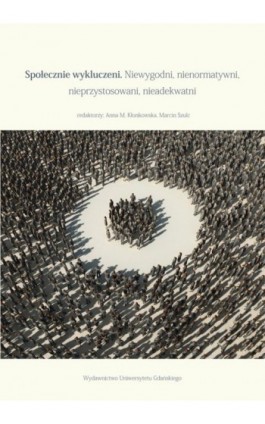 Społecznie wykluczeni. Niewygodni, nienormatywni, nieadekwatni - Ebook - 978-83-7865-054-6