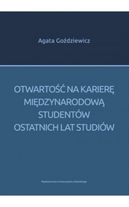 Otwartość na karierę międzynarodową studentów ostatnich lat studiów - Agata Goździewicz - Ebook - 978-83-7865-150-5