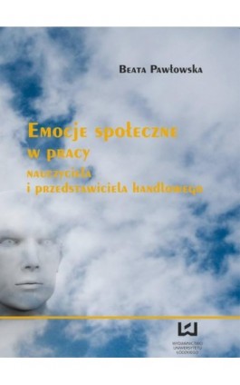 Emocje społeczne w pracy nauczyciela i przedstawiciela handlowego - Beata Pawłowska - Ebook - 978-83-7969-596-6