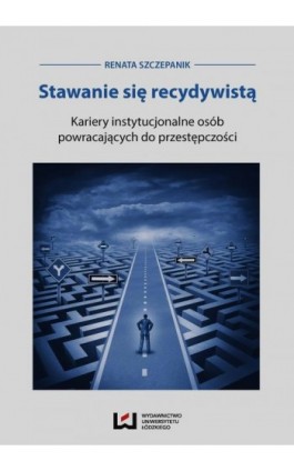 Stawanie się recydywistą - Renata Szczepanik - Ebook - 978-83-7969-686-4