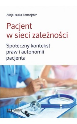Pacjent w sieci zależności - Alicja Łaska-Formejster - Ebook - 978-83-7969-816-5