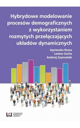 Hybrydowe modelowanie procesów demograficznych z wykorzystaniem rozmytych przyłączających układów dynamicznych - Agnieszka Rossa - Ebook - 978-83-8088-042-9