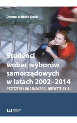 Studenci wobec wyborów samorządowych w latach 2002-2014 - Danuta Walczak-Duraj - Ebook - 978-83-8088-421-2