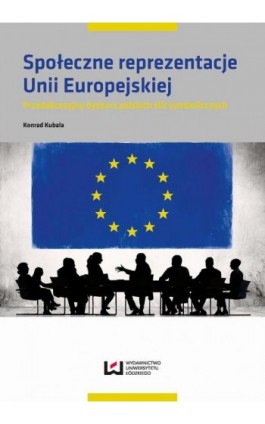 Społeczne reprezentacje Unii Europejskiej - Konrad Kubala - Ebook - 978-83-8088-423-6