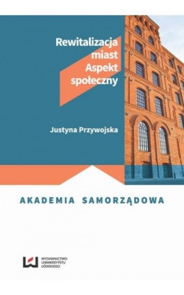 Rewitalizacja miast - Justyna Przywojska - Ebook - 978-83-8088-587-5