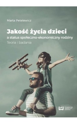 Jakość życia dzieci a status społeczno-ekonomiczny rodziny - Marta Petelewicz - Ebook - 978-83-8088-459-5