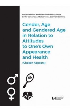 Gender, Age, and Gendered Age in Relation to Attitudes to One's Own Appearance and Health (Chosen Aspects) - Ewa Malinowska - Ebook - 978-83-8088-918-7