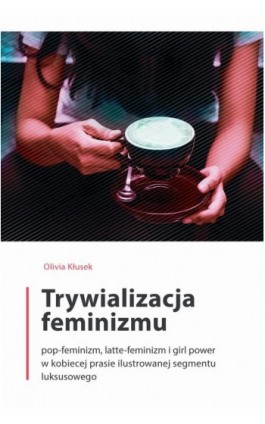 Trywializacja feminizmu - Olivia Kłusek - Ebook - 978-83-7865-678-4
