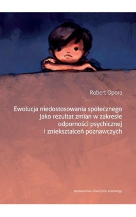 Ewolucja niedostosowania społecznego jako rezultat zmian w zakresie odporności psychicznej i zniekształceń poznawczych - Robert Opora - Ebook - 978-83-7865-853-5