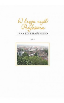 W kręgu myśli Profesora Jana Szczepańskiego - Ebook - 978-83-8142-592-6