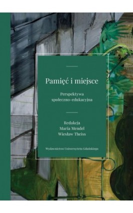 Pamięć i miejsce Perspektywa społeczno-edukacyjna - Ebook - 978-83-7865-965-5