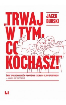 Trwaj w tym co kochasz! - Jacek Burski - Ebook - 978-83-8220-182-6