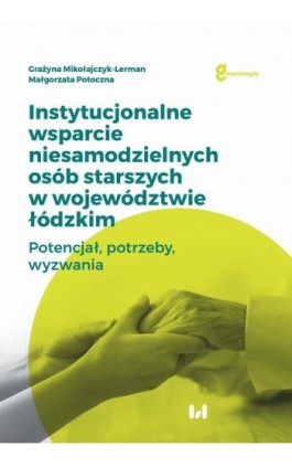 Instytucjonalne wsparcie niesamodzielnych osób starszych w województwie łódzkim - Grażyna Mikołajczyk-Lerman - Ebook - 978-83-8220-390-5