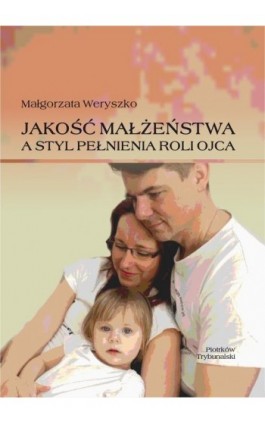 Jakość małżeństwa a styl pełnienia roli ojca. - Małgorzata Weryszko - Ebook - 978-83-7133-981-3