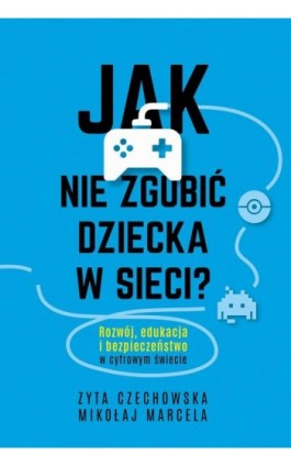 Jak nie zgubić dziecka w sieci - Mikołaj Marcela - Ebook - 978-83-287-1759-6