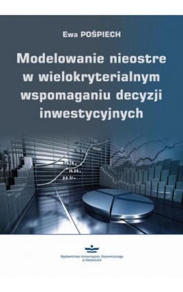 Modelowanie nieostre w wielokryterialnym wspomaganiu decyzji inwestycyjnych - Ewa Pośpiech - Ebook - 978-83-7875-692-7