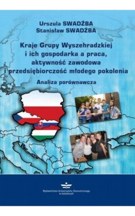 Kraje Grupy Wyszehradzkiej i ich gospodarka a praca, aktywność zawodowa i przedsiębiorczość młodego pokolenia - Urszula Swadźba - Ebook - 978-83-7875-705-4