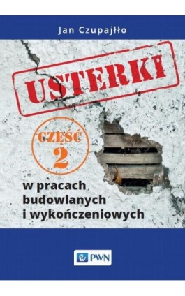 Usterki w pracach budowlanych i wykończeniowych. Część 2 - Jan Czupajłło - Ebook - 978-83-01-21808-9