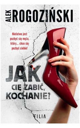 Jak Cię zabić kochanie? - Alek Rogoziński - Ebook - 978-83-8195-581-2