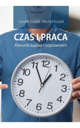 Czas i praca. Kierunki badań i usprawnień. - Leszek Kozioł - Ebook - 978-83-7793-798-3